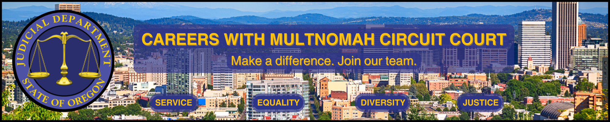 Banner with a logo of the OJD, careeers with Multnohmah circuit court. sub heading make a difference join our team. Also the words service, equality, diversity, justice
